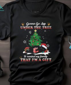 Gonna Go Lay Under The Tree To Remind My Family That I’m A Gift Shirt