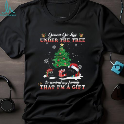 Gonna Go Lay Under The Tree To Remind My Family That I’m A Gift Shirt