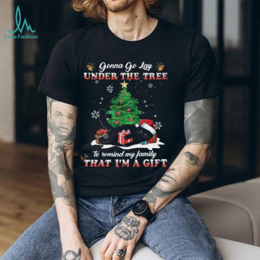 Gonna Go Lay Under The Tree To Remind My Family That I’m A Gift Shirt