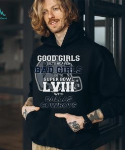 Good Girls Go To Heaven Bad Girls Go To Super Bowl LVIII With T Shirt
