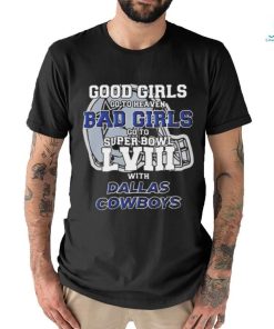 Good Girls Go To Heaven Bad Girls Go To Super Bowl Lviii With Dallas Cowboys Helmet Shirt