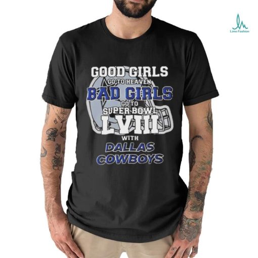 Good Girls Go To Heaven Bad Girls Go To Super Bowl Lviii With Dallas Cowboys Helmet Shirt