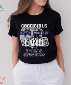 Good girls go to heaven bad girls go to super bowl lviiI with Dallas Cowboys helmet T shirt