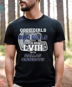 Good girls go to heaven bad girls go to super bowl lviiI with Dallas Cowboys helmet T shirt