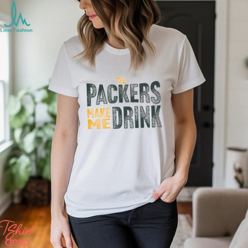 Green Bay Football Packers Make Me Drink Funny Sarcastic Fan Shirt