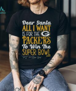Green Bay Packers All I Want To Win The Super BOWL T Shirt