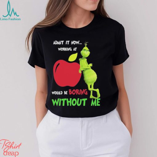 Grinch Admit It Now Working At Applebee’s Would Be Boring Without Me Shirt