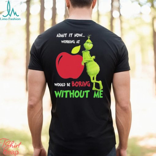 Grinch Admit It Now Working At Applebee’s Would Be Boring Without Me Shirt