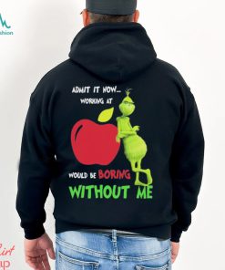 Grinch Admit It Now Working At Applebee’s Would Be Boring Without Me Shirt