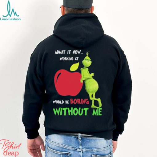 Grinch Admit It Now Working At Applebee’s Would Be Boring Without Me Shirt