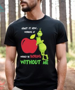 Grinch Admit It Now Working At Applebee’s Would Be Boring Without Me Shirt