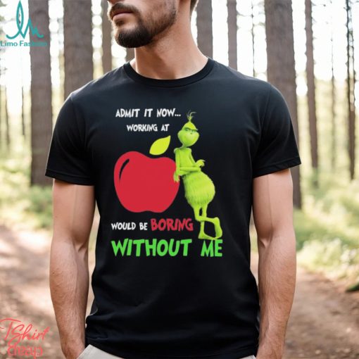 Grinch Admit It Now Working At Applebee’s Would Be Boring Without Me Shirt