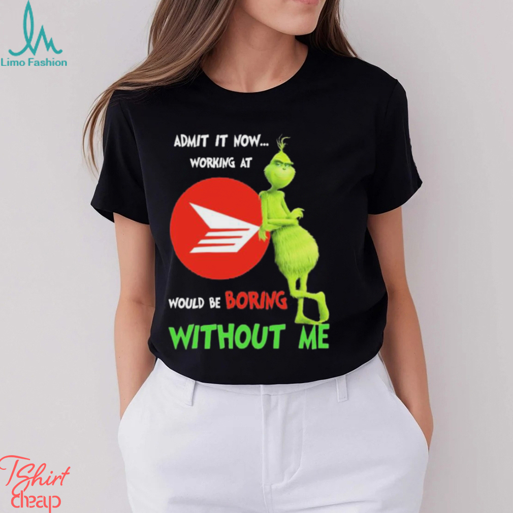 Grinch Admit It Now Working At Canada Post Would Be Boring Without Me Shirt Grinch Admit It Now Working At Canada Post Would Be Boring Without Me Shirt