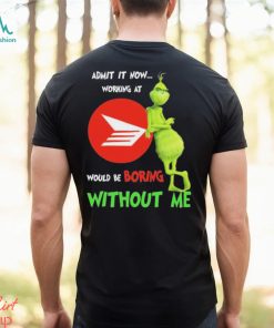 Grinch Admit It Now Working At Canada Post Would Be Boring Without Me Shirt, hoodie, sweater, long sleeve and tank top Grinch Admit It Now Working At Canada Post Would Be Boring Without Me Shirt