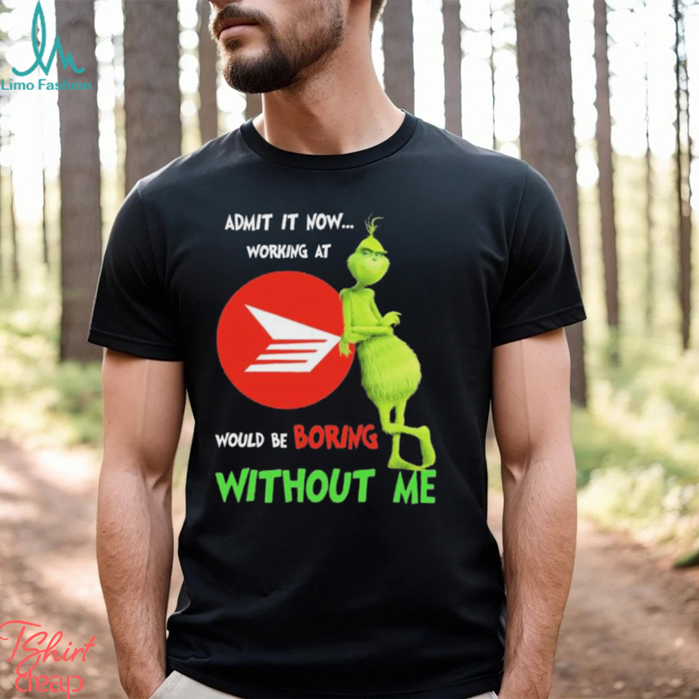 Grinch Admit It Now Working At Canada Post Would Be Boring Without Me Shirt Grinch Admit It Now Working At Canada Post Would Be Boring Without Me Shirt