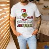 Grinch All Your Sweater Are Ugly Christmas Shirt