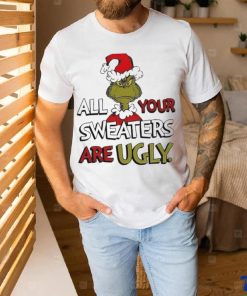 Grinch All Your Sweater Are Ugly Christmas Shirt