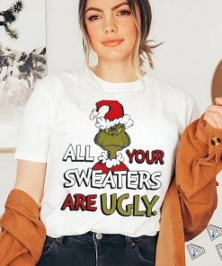 Grinch All Your Sweater Are Ugly Christmas Shirt