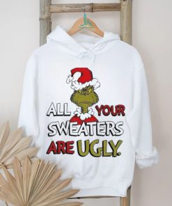 Grinch All Your Sweater Are Ugly Christmas Shirt