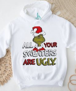 Grinch All Your Sweater Are Ugly Christmas Shirt