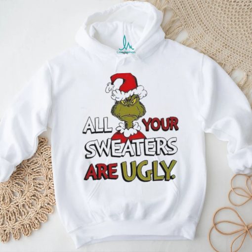 Grinch All Your Sweater Are Ugly Christmas Shirt