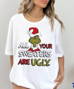 Grinch All Your Sweater Are Ugly Christmas Shirt