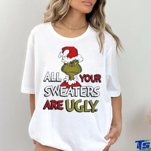 Grinch All Your Sweater Are Ugly Christmas Shirt