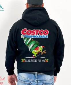 Grinch Hat Santa Hug Pine Tree Costco Wholesale I’ll Be There For You Merry Christmas Shirt