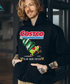 Grinch Hat Santa Hug Pine Tree Costco Wholesale I’ll Be There For You Merry Christmas Shirt