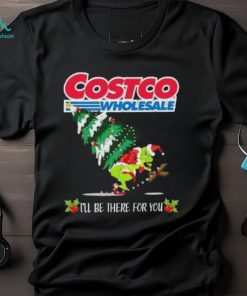 Grinch Hat Santa Hug Pine Tree Costco Wholesale I’ll Be There For You Merry Christmas Shirt