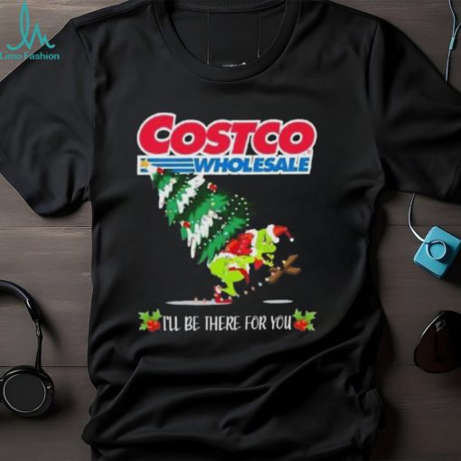 Grinch Hat Santa Hug Pine Tree Costco Wholesale I’ll Be There For You Merry Christmas Shirt