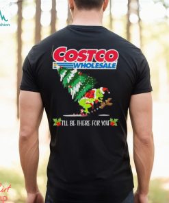 Grinch Hat Santa Hug Pine Tree Costco Wholesale I’ll Be There For You Merry Christmas Shirt