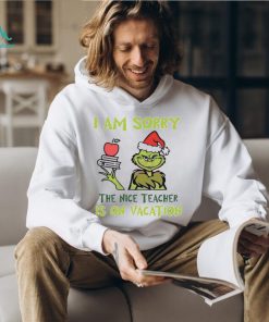 Grinch I Am Sorry The Nice Teacher Is On Vacation Shirt