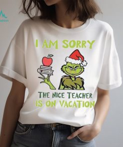 Grinch I Am Sorry The Nice Teacher Is On Vacation Shirt