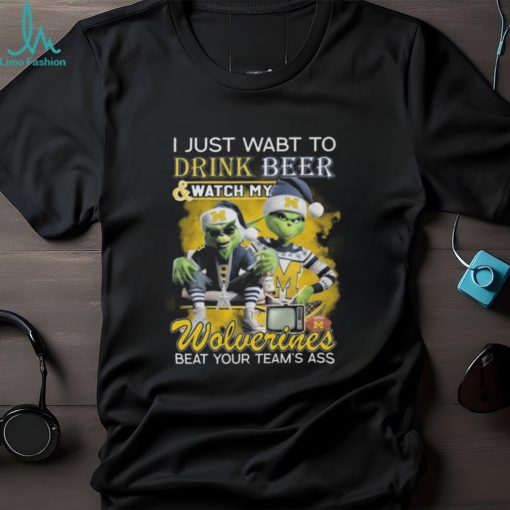 Grinch I Just Want To Drink Beer And Watch My Michigan Wolverines Beat Your Team’s Ass Tee Shirt