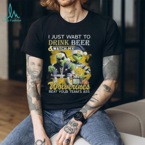 Grinch I Just Want To Drink Beer And Watch My Michigan Wolverines Beat Your Team’s Ass Tee Shirt