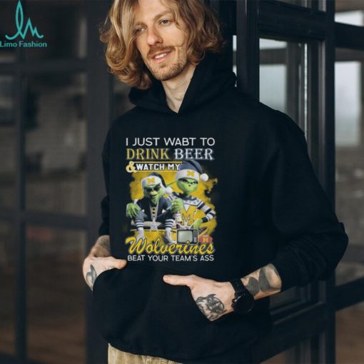 Grinch I Just Want To Drink Beer And Watch My Michigan Wolverines Beat Your Team’s Ass Tee Shirt