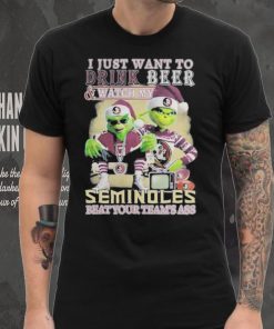 Grinch I Just Want To Drink Beer Watch My Seminoles Beat Your Teams Ass Shirt