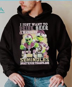 Grinch I Just Want To Drink Beer Watch My Seminoles Beat Your Teams Ass Shirt