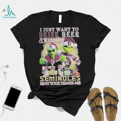 Grinch I Just Want To Drink Beer Watch My Seminoles Beat Your Teams Ass Shirt