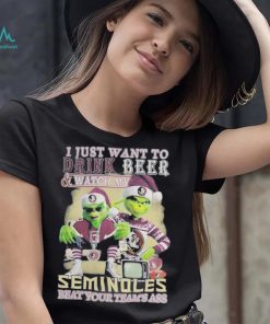 Grinch I Just Want To Drink Beer Watch My Seminoles Beat Your Teams Ass Shirt