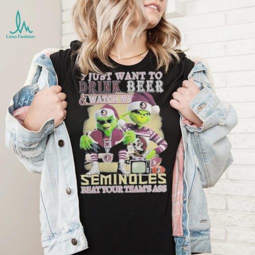 Grinch I Just Want To Drink Beer Watch My Seminoles Beat Your Teams Ass Shirt