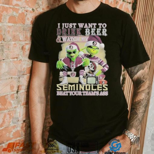 Grinch I Just Want To Drink Beer Watch My Seminoles Beat Your Teams Ass Shirt