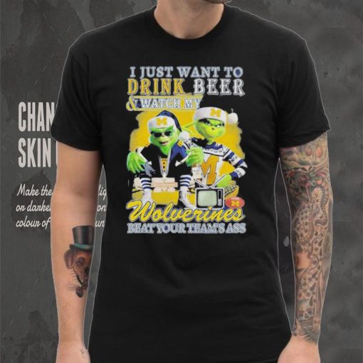 Grinch I Just Want To Drink Beer Watch My Wolverines Beat Your Teams Ass Shirt