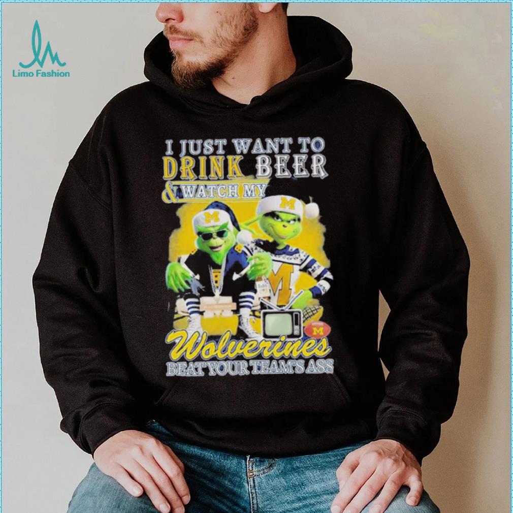 Grinch I Just Want To Drink Beer Watch My Wolverines Beat Your Teams Ass Shirt Grinch I Just Want To Drink Beer Watch My Wolverines Beat Your Teams Ass Shirt
