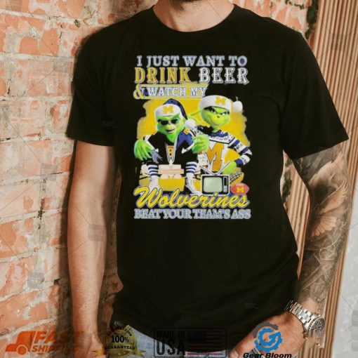 Grinch I Just Want To Drink Beer Watch My Wolverines Beat Your Teams Ass Shirt