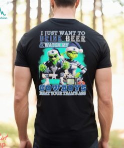 Grinch I Just Want To Drink Beer and Watch My Dallas Cowboys Beat Your Team’s Ass Christmas Shirt