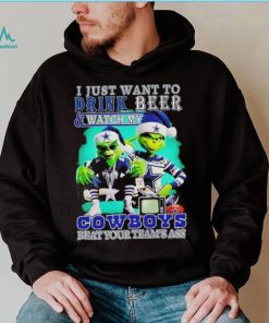 Grinch I just want to drink beer watch my Cowboys beat your teams ass shirt, hoodie, sweater, long sleeve and tank top Grinch I just want to drink beer watch my Cowboys beat your teams ass shirt