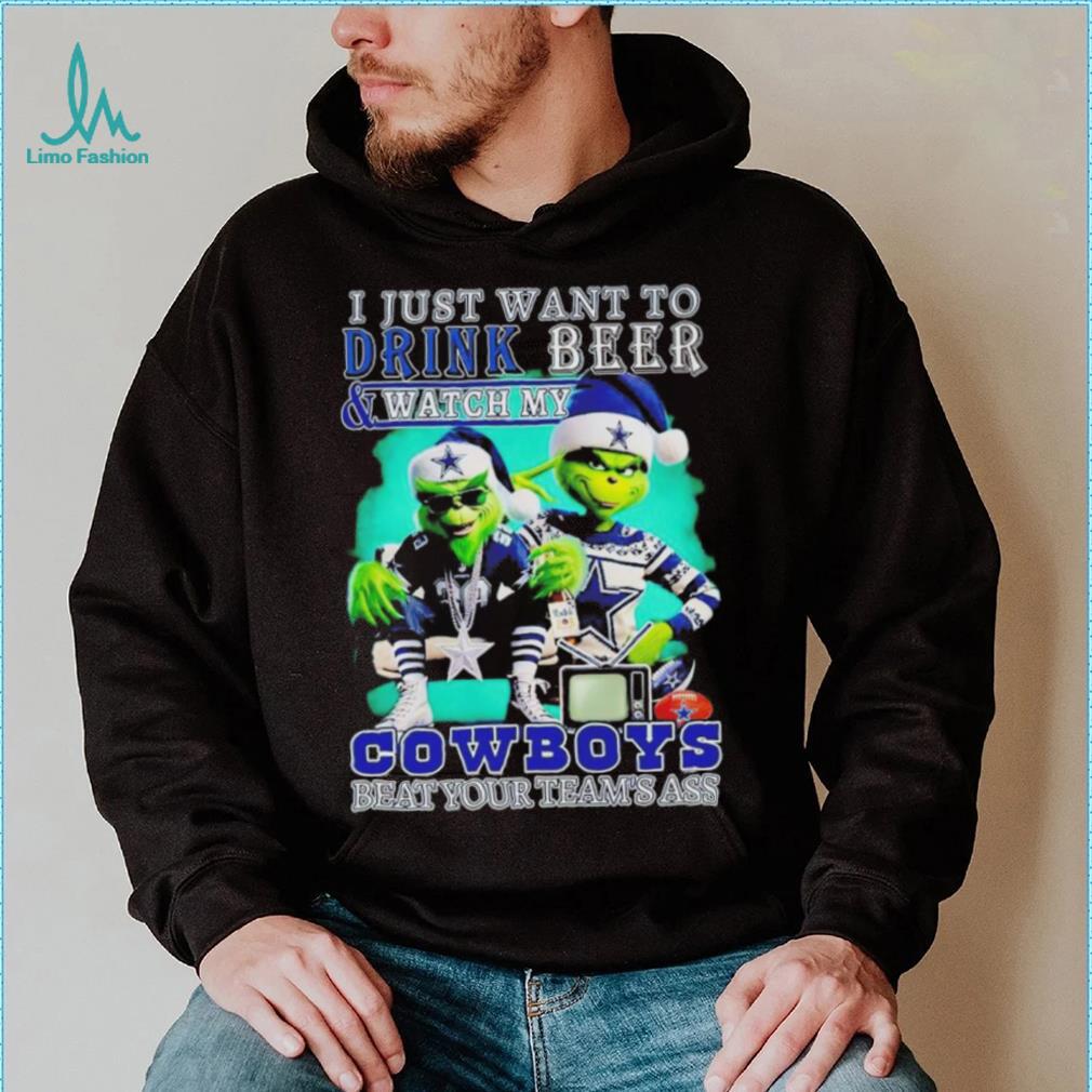 Grinch I just want to drink beer watch my Cowboys beat your teams ass shirt Grinch I just want to drink beer watch my Cowboys beat your teams ass shirt