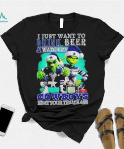 Grinch I just want to drink beer watch my Cowboys beat your teams ass shirt, hoodie, sweater, long sleeve and tank top Grinch I just want to drink beer watch my Cowboys beat your teams ass shirt